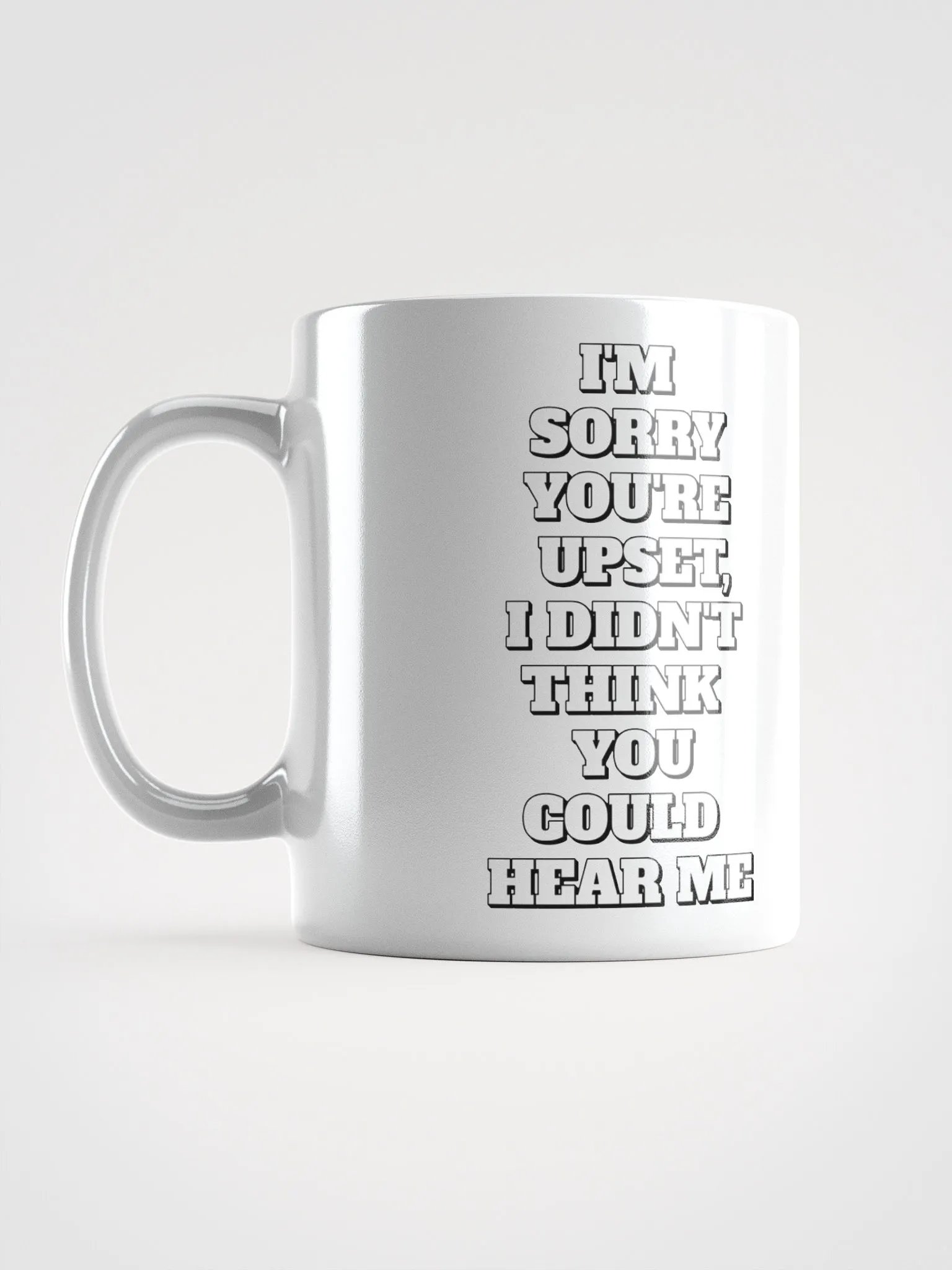 I'm Sorry You're Upset, I Didn't Think You Could Hear Me White Mug product image (16)