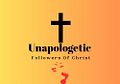 Unapologetic followers Of Christ 