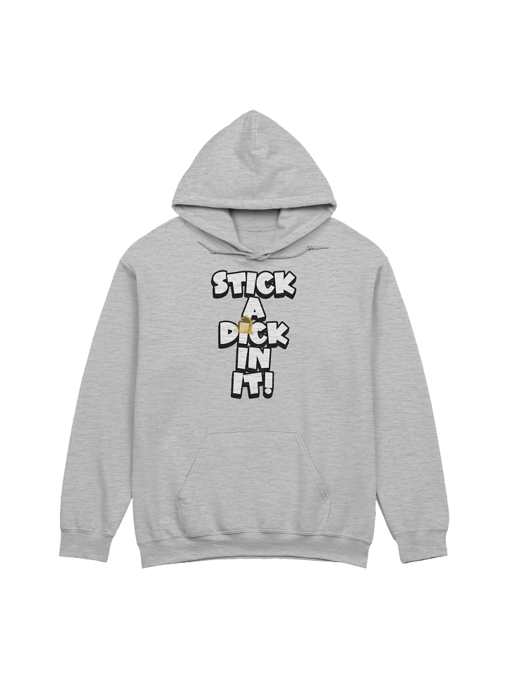 STICK A DICK IN IT! Hoodie product image (1)