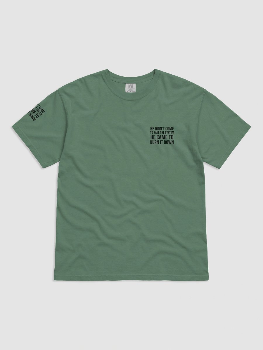 100% COTTON - HE DIDN’T COME TO SAVE THE SYSTEM – HE CAME TO BURN IT DOWN product image (2)
