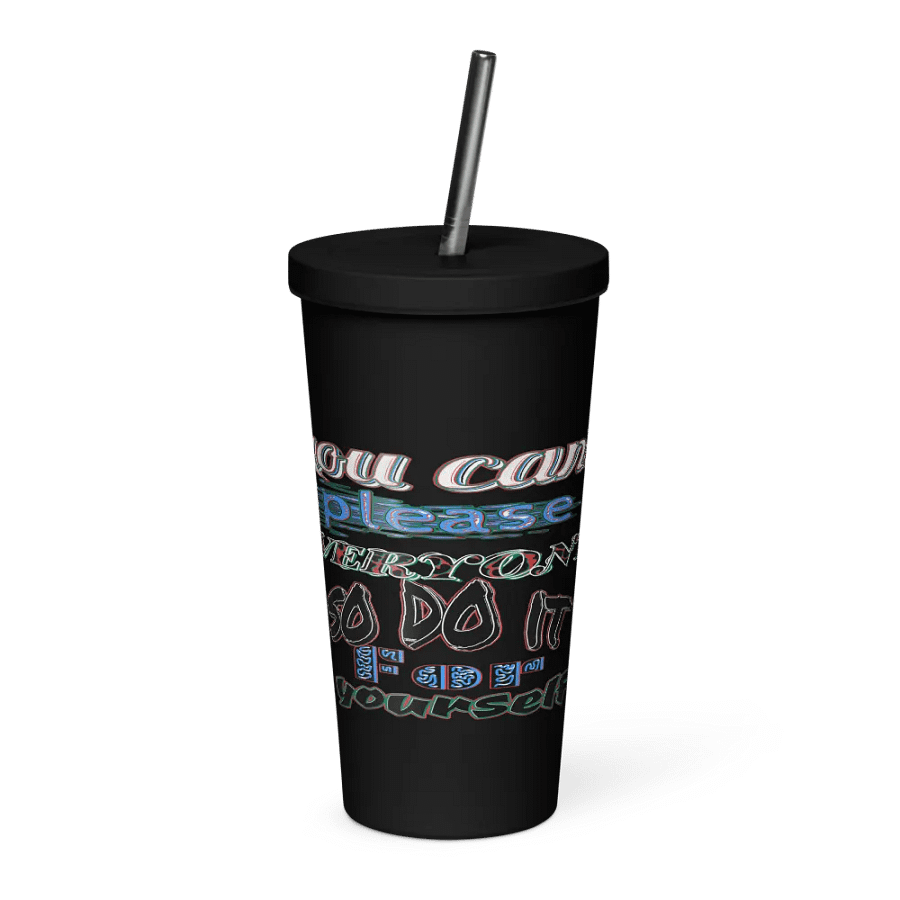 You Cant Please Everyone, So Do It For Yourself - Insulated Tumbler with a Straw product image (1)