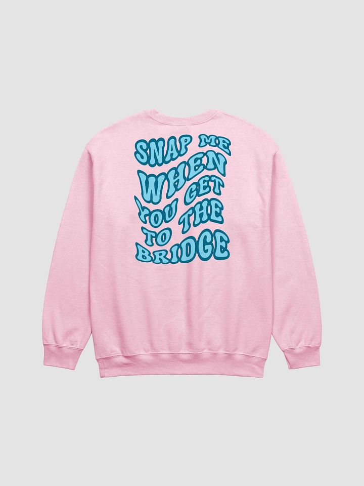 Snap Me When You Get to the Bridge - Sweatshirt product image (5)