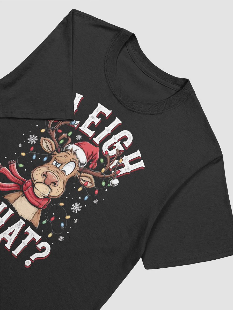 Sleigh What? Christmas T-Shirt | Funny Holiday Quote Tee | Festive Christmas Party Shirt product image (3)