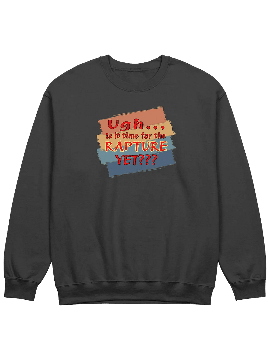 Ugh Is It Time For The Rapture Yet Sweatshirt product image (1)