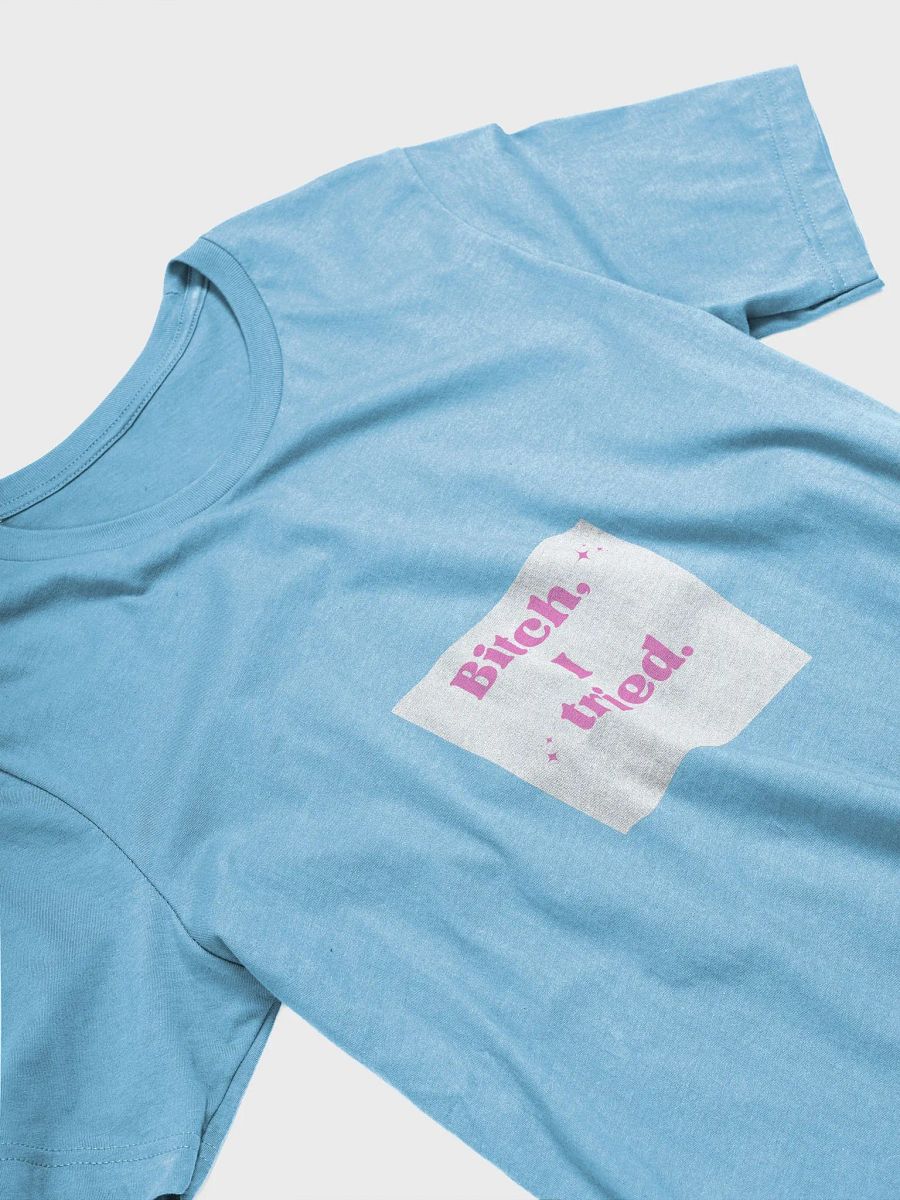 Bitch, I Tried Sparkling T-Shirt product image (69)
