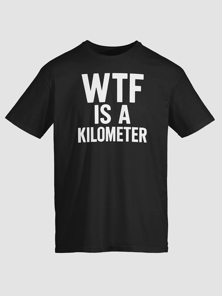 wtf is a kilometer T-shirt product image (2)