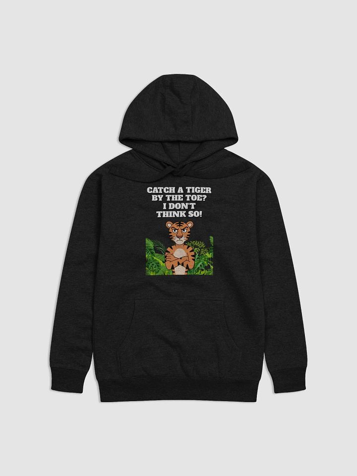 Catch A Tiger By The Toe? I Don't Think So! Funny Hoodie product image (1)