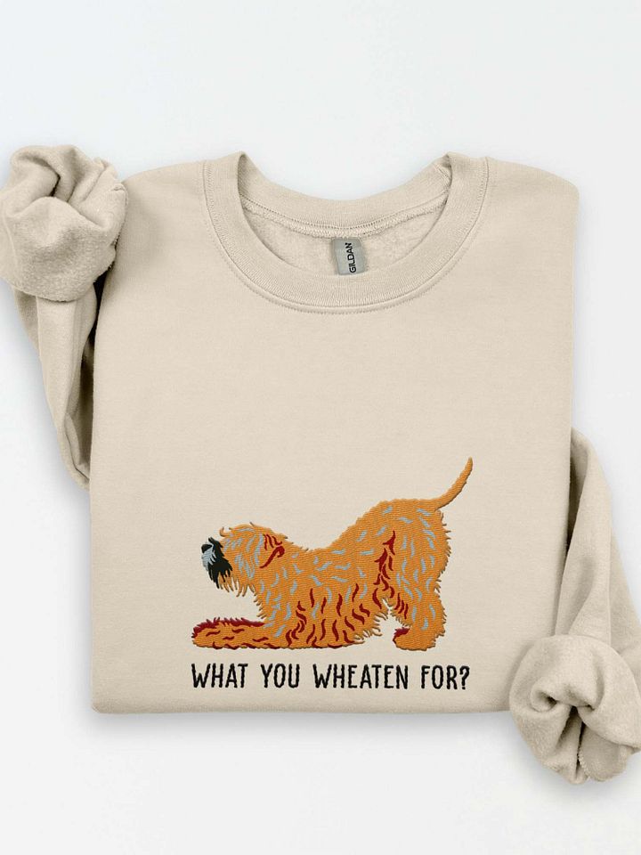 What You Wheaten For? Sweatshirt (Embroidered) of a Wheaten Terrier(2) product image (1)