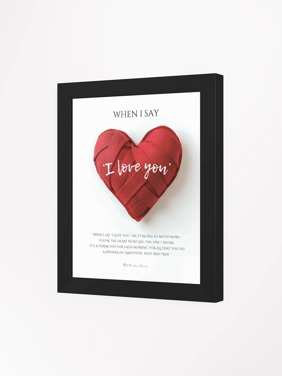 WHEN I SAY I LOVE YOU with Red Woven Felt Heart - Lyric Lines Poster with Black Frame product image (3)