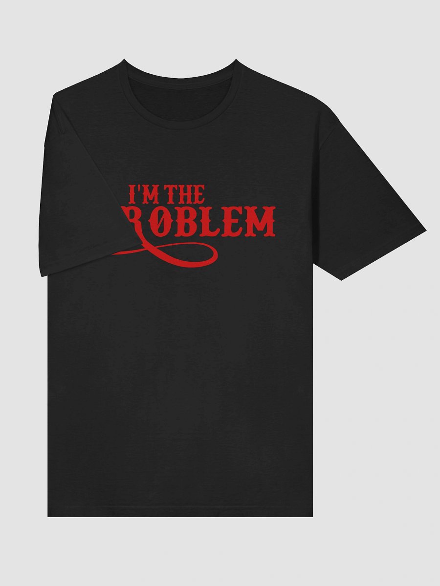 I'm the Problem Unisex T-Shirt product image (5)