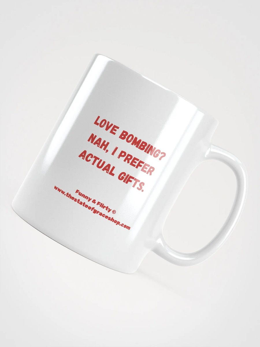 FUNNY & FLIRTY MUGS 4U - “Love bombing? Nah, I prefer actual gifts.” product image (12)