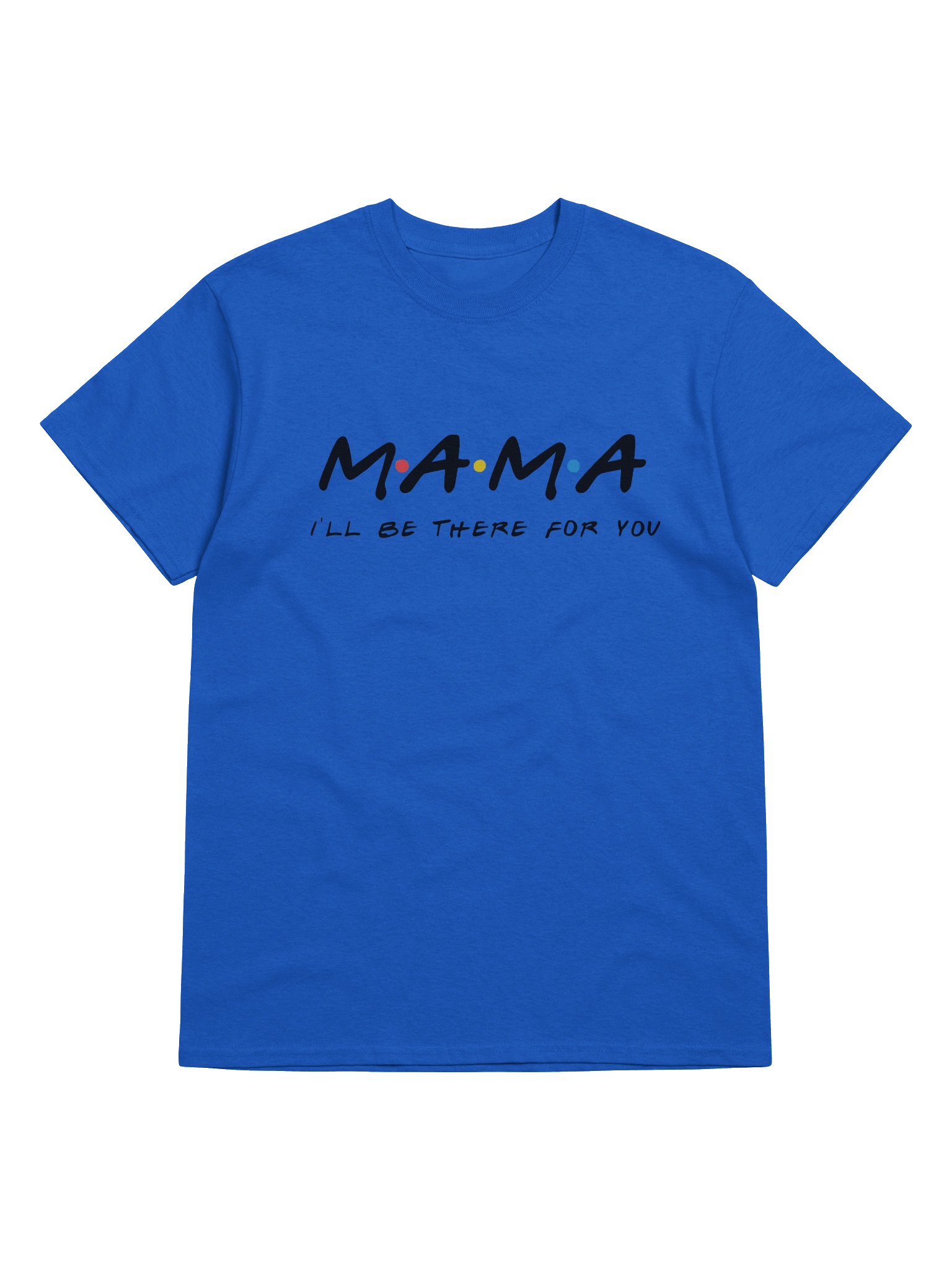 Mama I'll be there for you Tee product image (25)