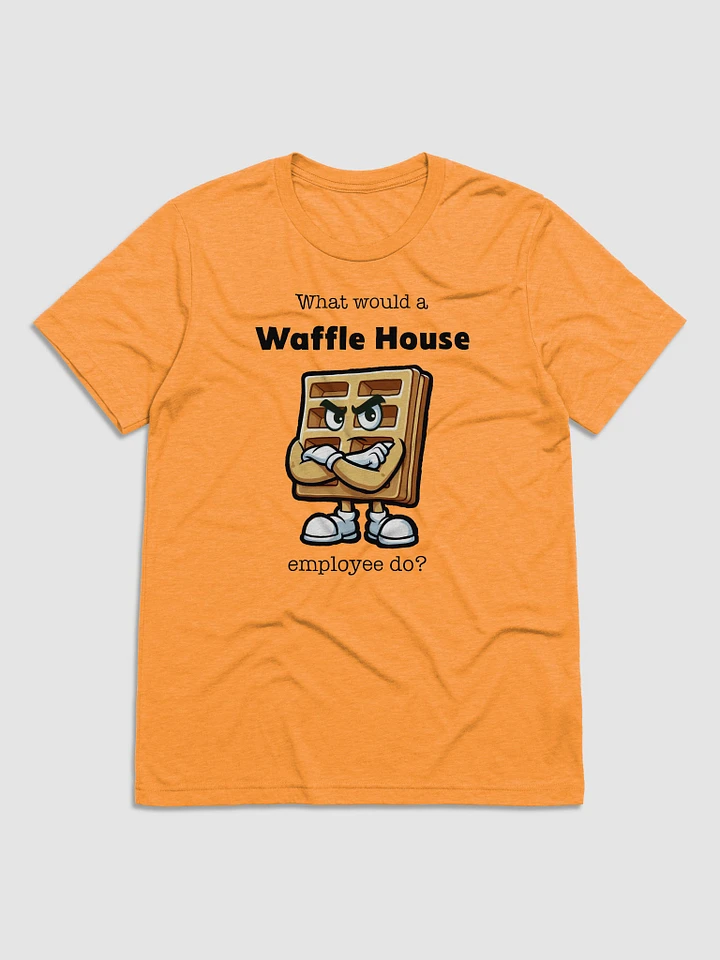 What Would a Waffle House Employee Do? - - Triblend Short Sleeve T-Shirt product image (1)