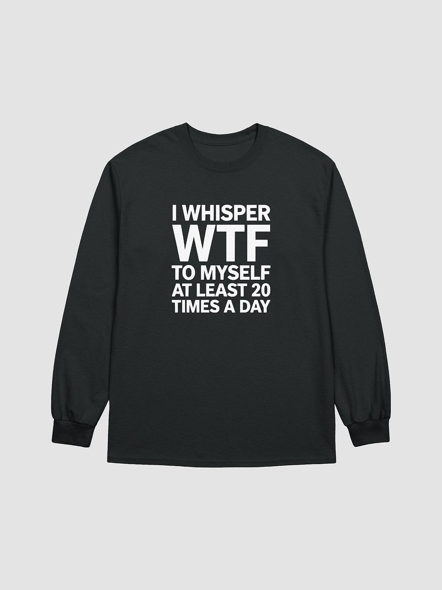 I Whisper Wtf to Myself At Least 20 Times A Day product image (12)