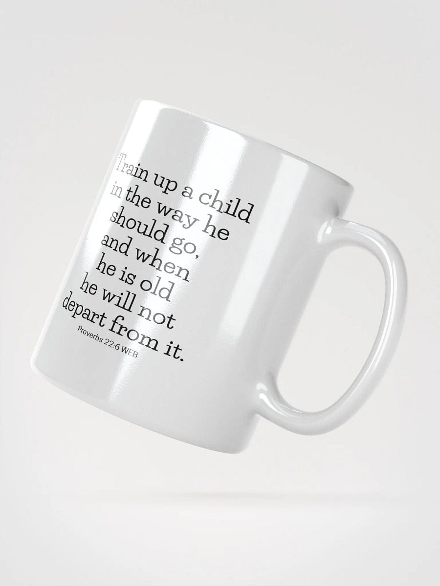 Train Up A Child In The Way He Should Go Proverbs 22:6 White Glossy Mug 11/15/20oz product image (2)