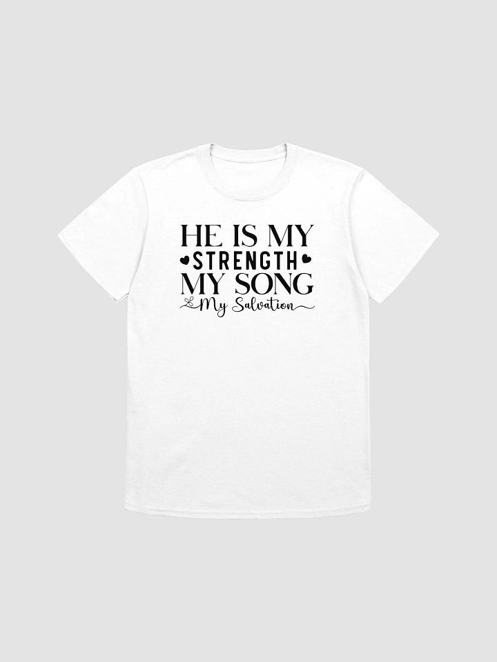 HE IS MY STRENGTH MY SONG MY SALVATION - Unisex T-Shirt product image (1)