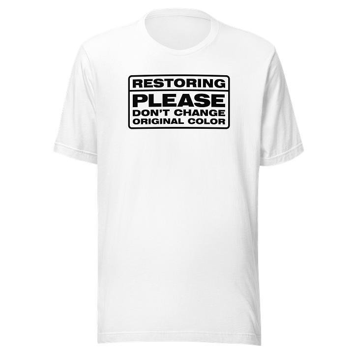 Restoring. Please Don't Change Original Color" T-shirt product image (1)