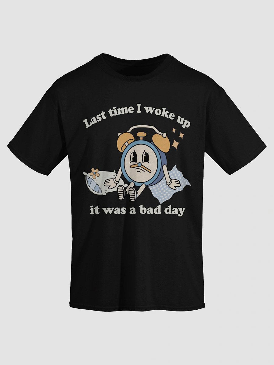Last time I woke up it was a bad day product image (18)