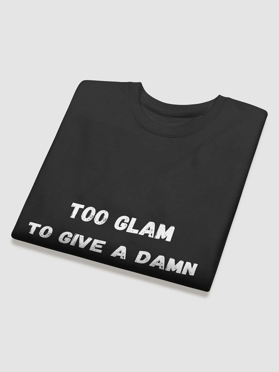 Too Glam to Give a Damn - Stylish and Bold Back to School Sweatshirts product image (4)