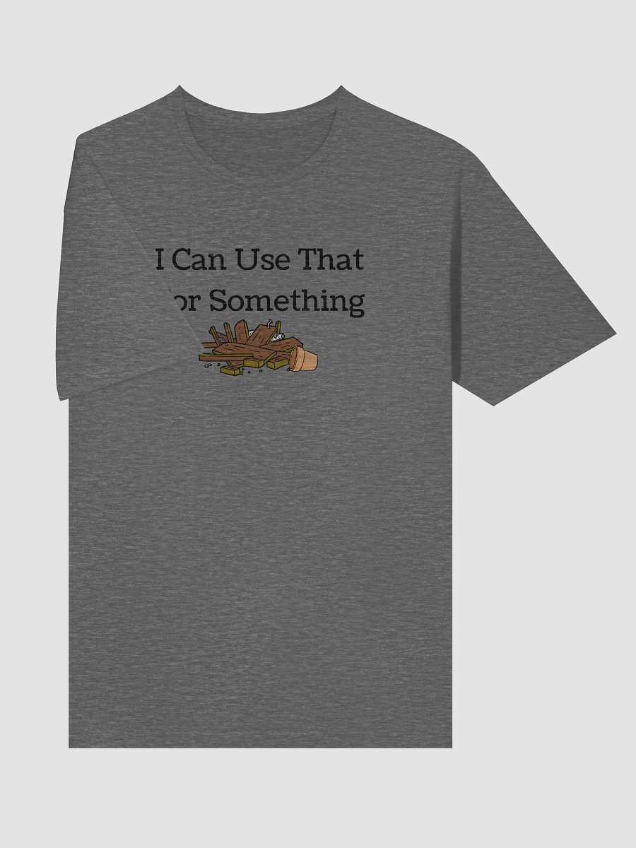 Dad's "I can use that for Something" T-Shirt product image (65)