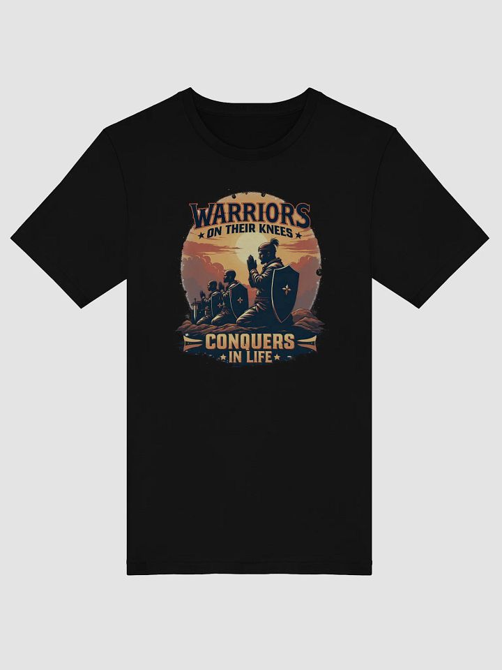 Warriors on Their Knees: Conquerors in Life T-Shirt product image (6)