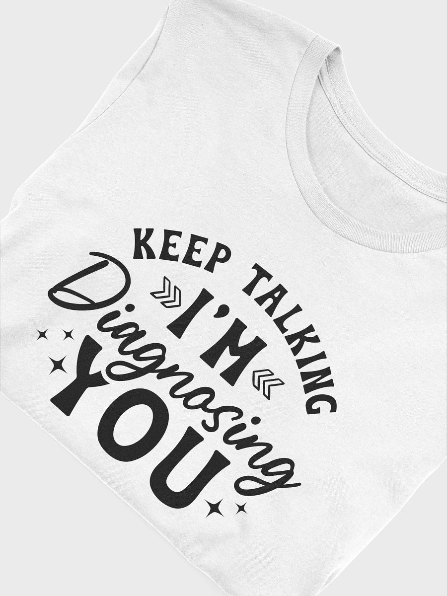 Keep Talking I'm Diagnosing You Women White T-Shirt product image (6)