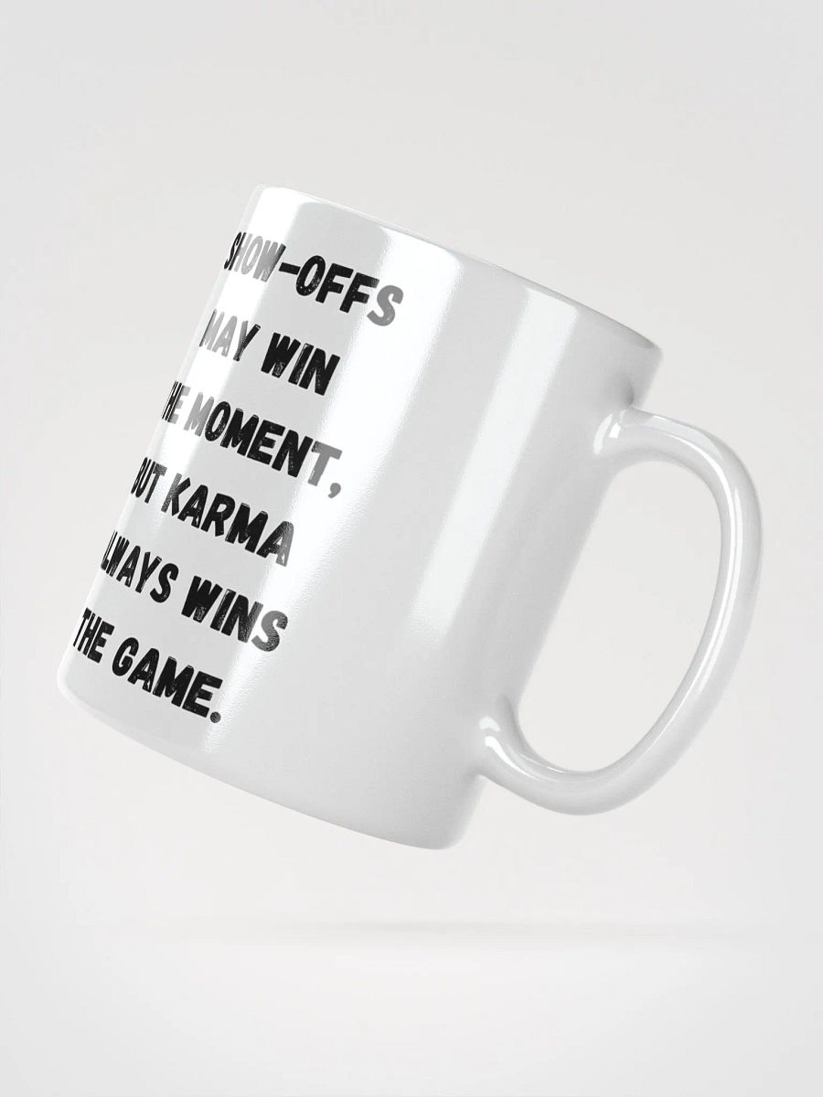 Show-Offs May Win The Moment, But Karma Always Wins The Game White Mug product image (7)