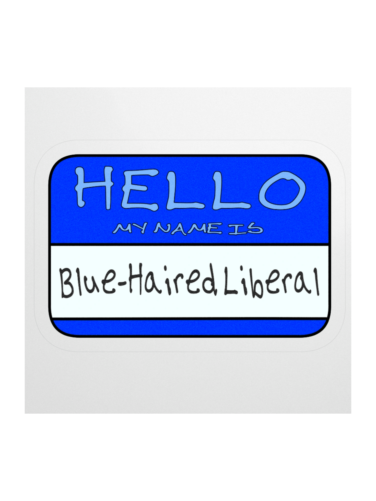 "Hello My Name is: Blue-Haired Liberal" Blue Vinyl Sticker product image (3)
