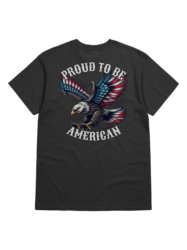 Proud to Be American T-Shirt | USA Flag Bald Eagle Shirt for True Patriots product image (1)