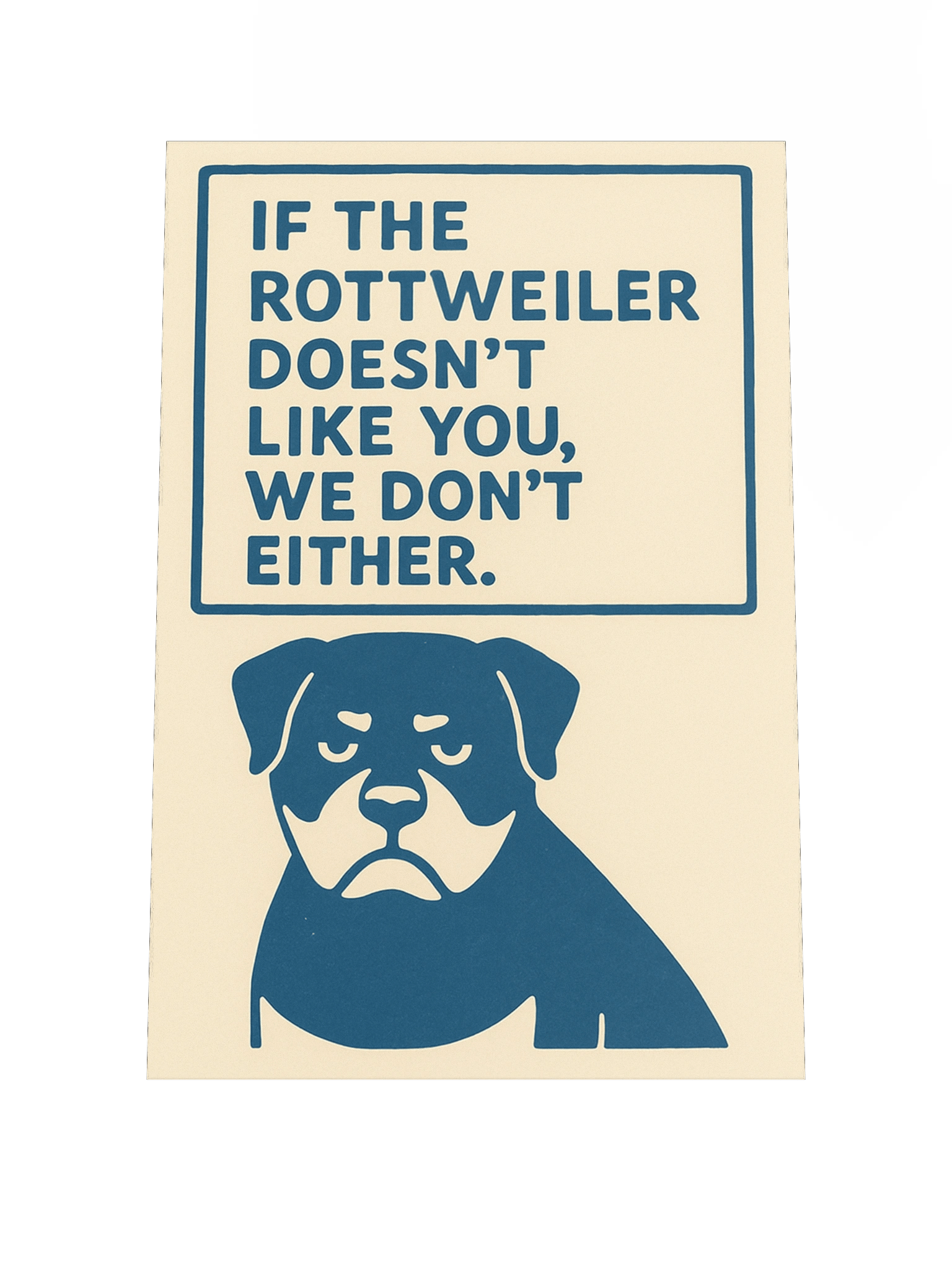 If the Rottweiler doesn't like you, we don't either. Poster product image (2)