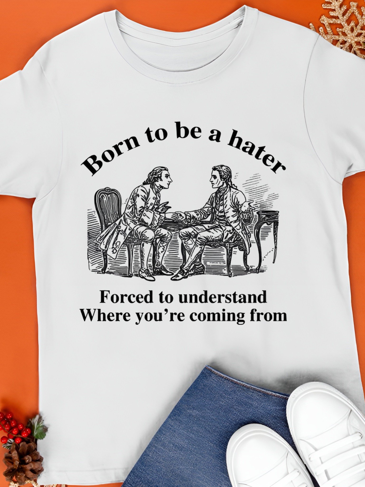 Born To Be A Hater, Forced To Understand Where You're Coming From Shirt product image (1)