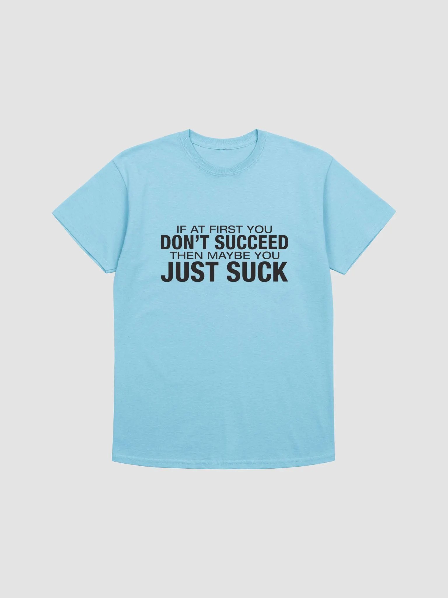 Bad Word Dad- IF AT FIRST YOU DON'T SUCCEED THEN MAYBE YOU JUST SUCK T-SHIRT product image (45)