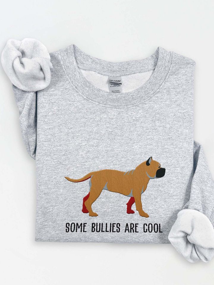 Some Bullies Are Cool Sweatshirt (Embroidered) of an American Bully product image (1)