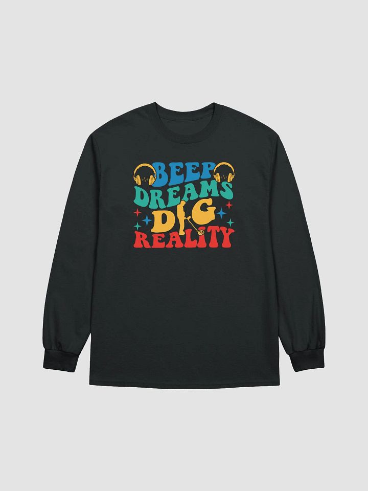 Beep Dreams Dig Reality Unisex Long Sleeve Tee product image (7)