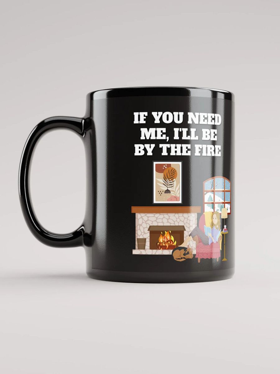 If You Need Me, I'll Be By The Fire - Black Mug product image (11)