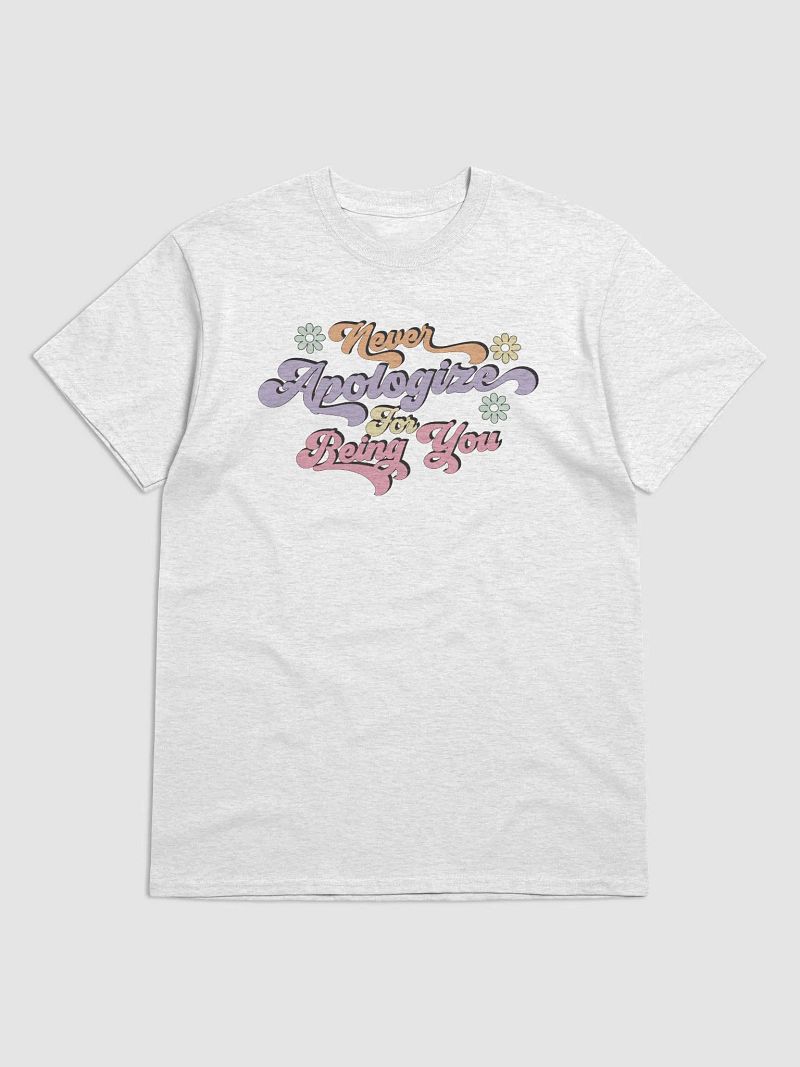 Never Apologize For Being You Tee