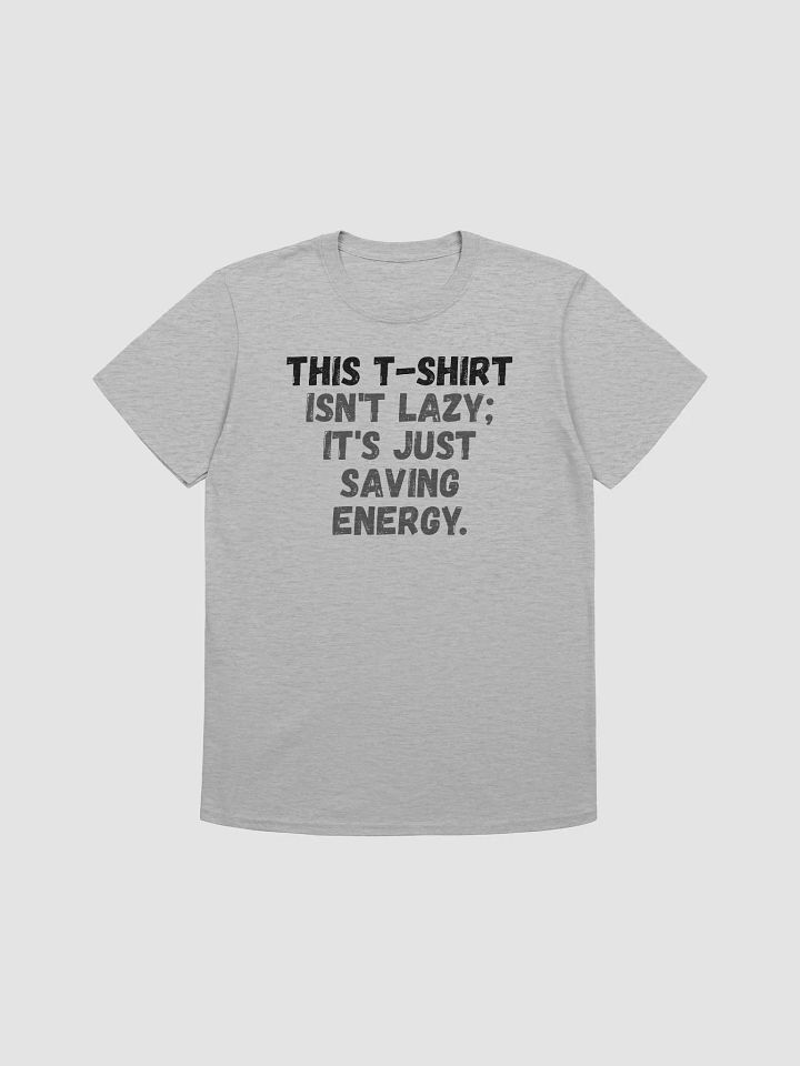 This t-shirt isn't lazy; it's just saving energy. product image (2)