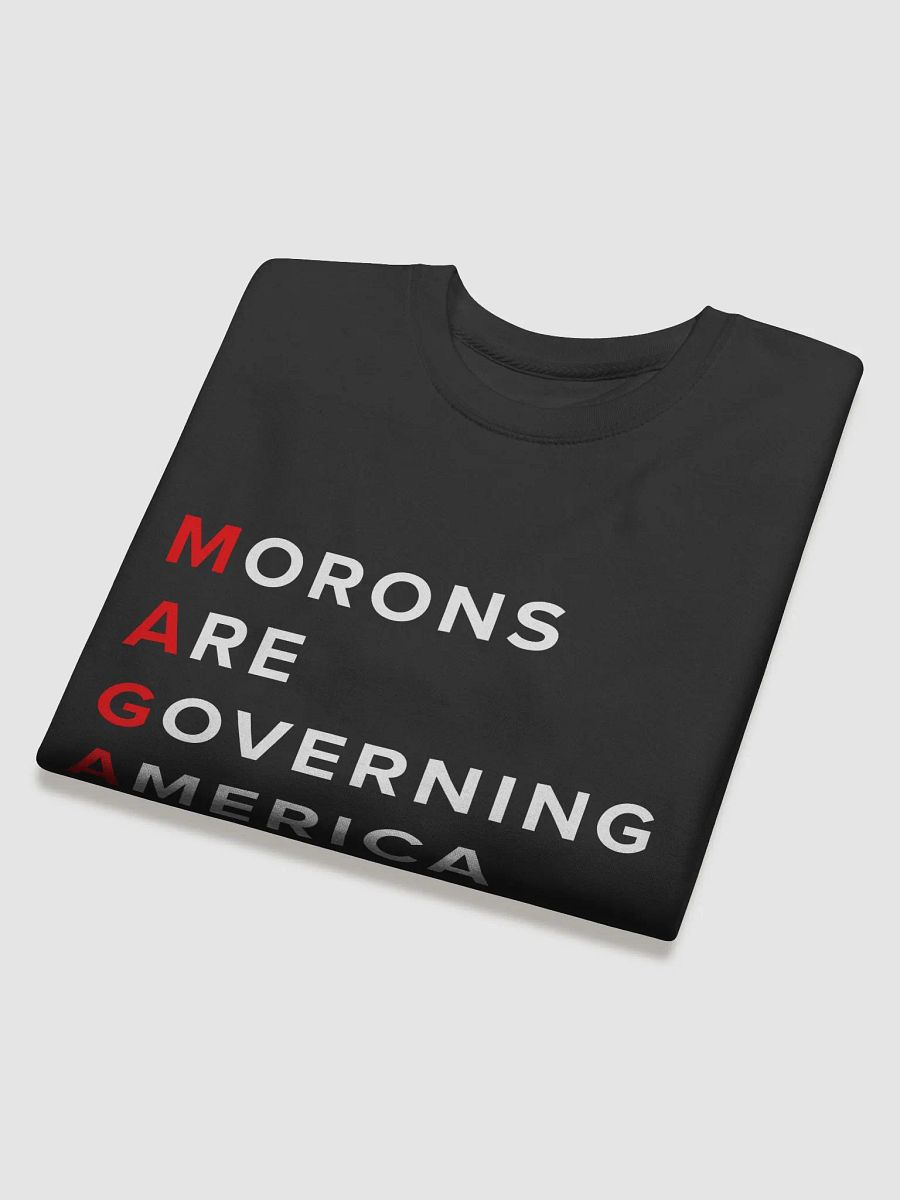 MAGA: Morons Are Governing America Sweatshirt product image (29)