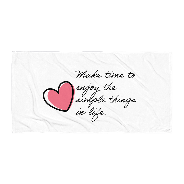 Make time to enjoy the simple things in life. - Towel product image (1)