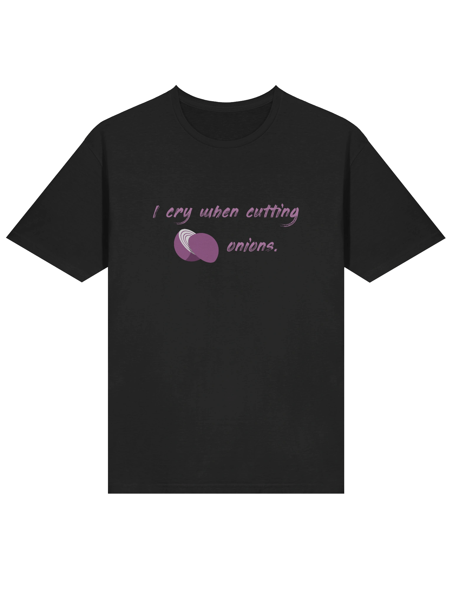 I cry when cutting onions | T-Shirt product image (1)