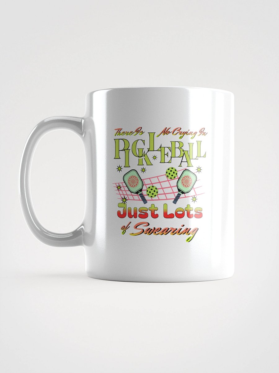 There Is No Crying In Pickleball Just Lots Of Swearing Fun White Glossy Mug product image (1)