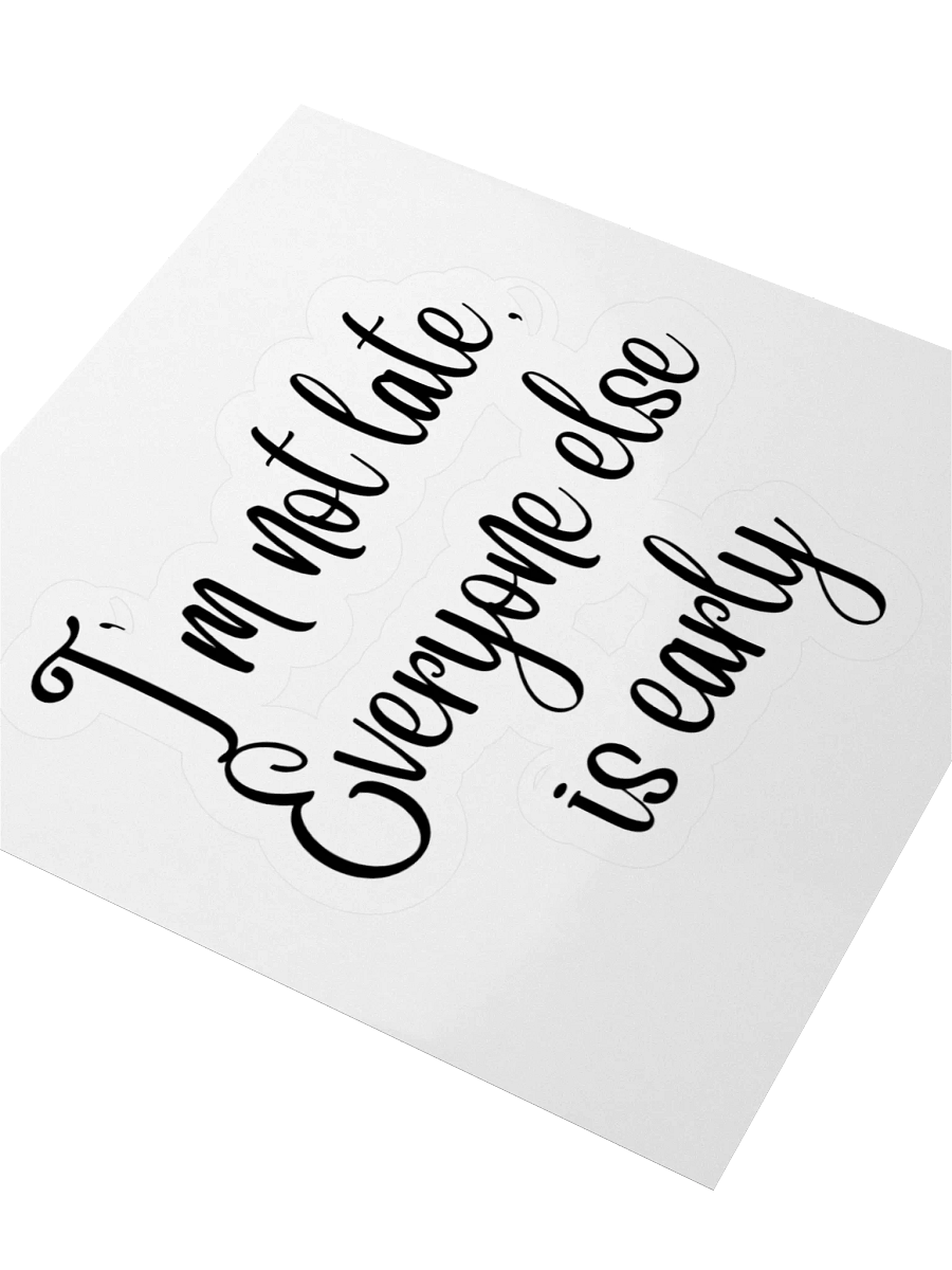 I'm not late, Everyone else is early Sticker product image (7)