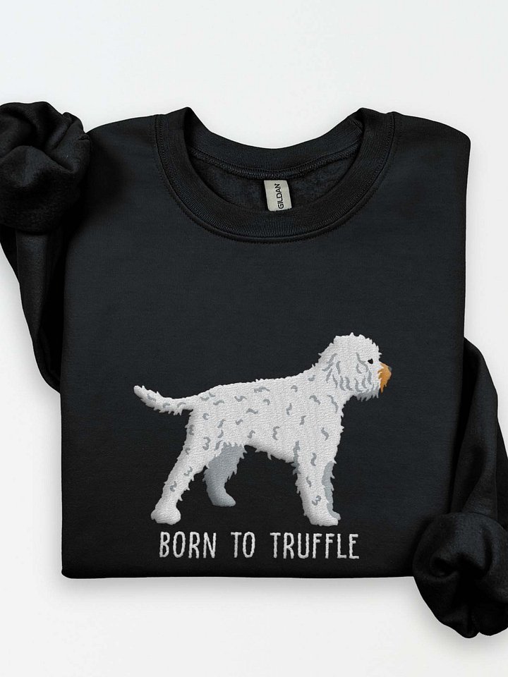 Born to Truffle Sweatshirt (Embroidered) of a Lagotto Romagnolo(White) product image (1)