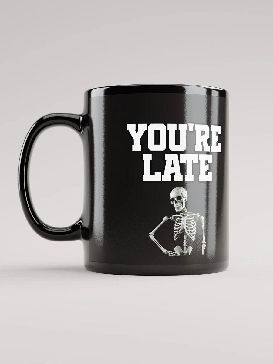You're Late Funny Humorous Black Mug product image (11)