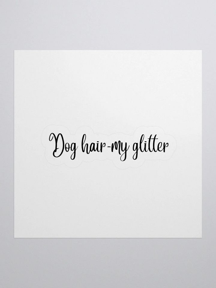 Dog hair- My glitter Sticker product image (1)