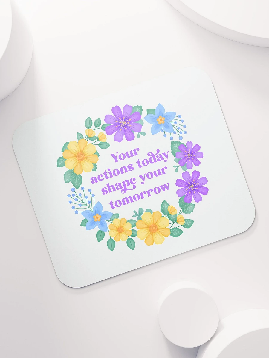 Your actions today shape your tomorrow - Mouse Pad White product image (7)