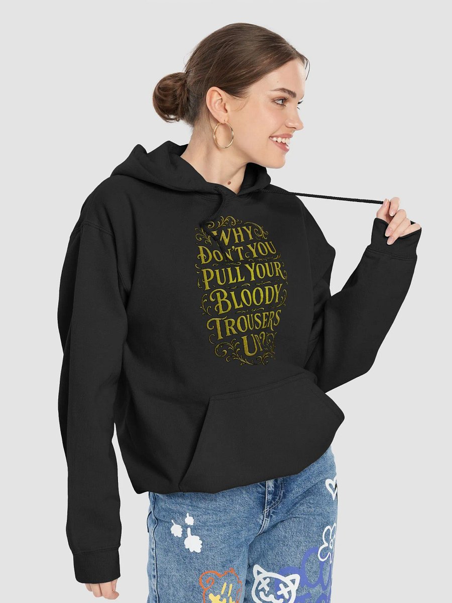 "Why Don't You Pull Your Bloody Trousers Up?" Hoodie product image (7)