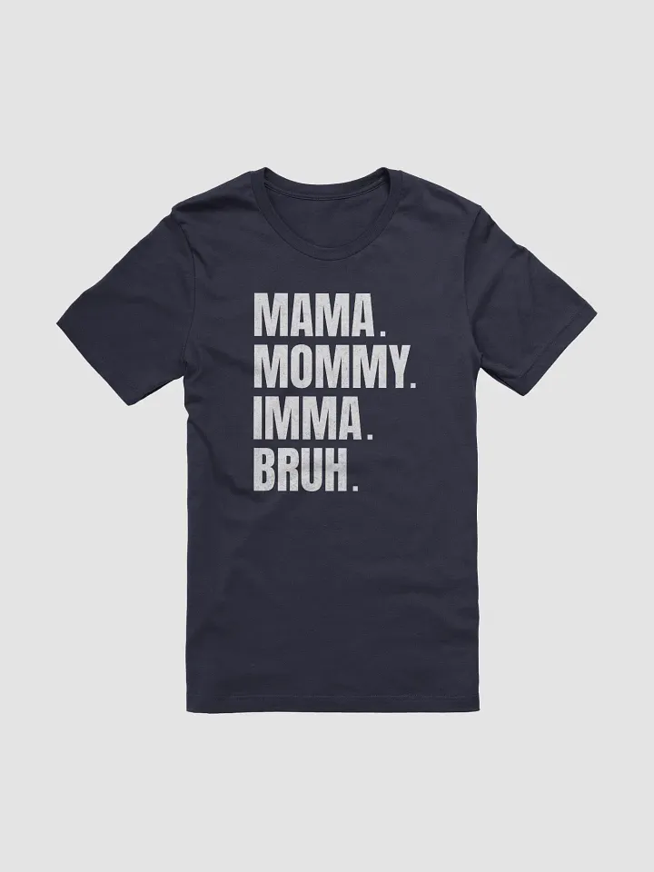 Mommy Imma Bruh T-Shirt - Unisex Fit product image (2)
