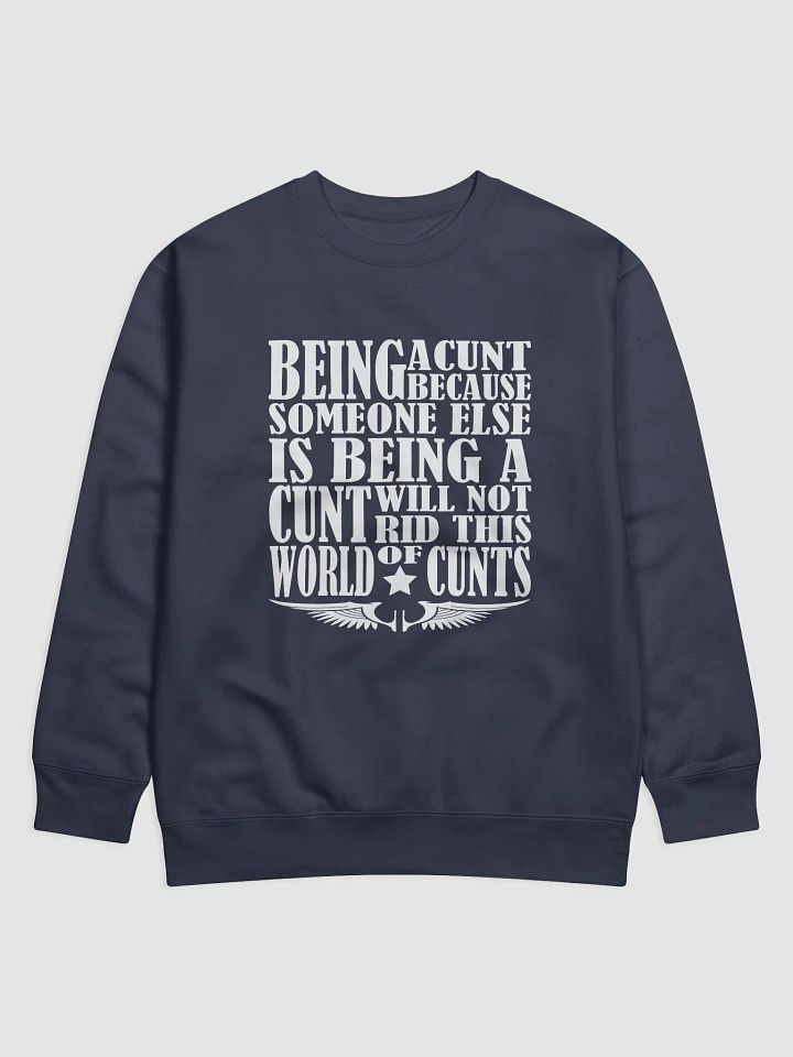 Stop Being A Cunt - White Lettering - Cotton Heritage Premium Sweatshirt product image (1)
