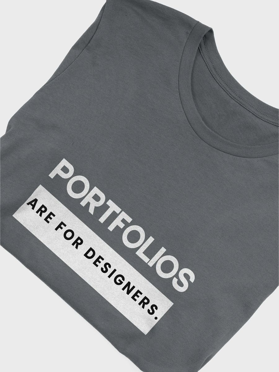 Portfolios Are For Designers. (Unisex) product image (58)